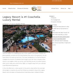Legacy Resort is #1 Coachella Luxury Rental