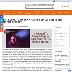 Is It Legal To Carry A Pepper Spray Gun In The United States?