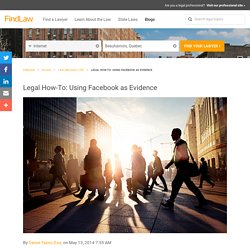 Legal How-To: Using Facebook as Evidence
