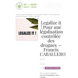 Legalize it ! Pour une légalisation contrôlée des drogues — Francis CABALLERO