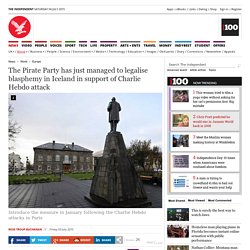 The Pirate Party has just managed to legalise blasphemy in Iceland in support of Charlie Hebdo attack - Europe - World - The Independent