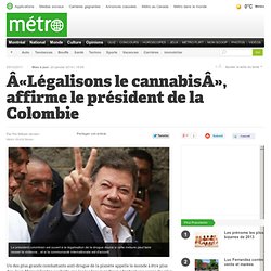 Métro Montréal - «Légalisons le cannabis», affirme le président de la Colombie