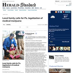 Local family calls for Pa. legalization of medical marijuana - heraldstandard.com: New Today