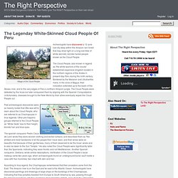 The Legenday White-Skinned Cloud People Of Peru