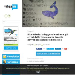 Blue Whale: la leggenda urbana, gli errori delle Iene e come i media dovrebbero parlare di suicidio – Valigia Blu