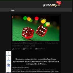 Legislación Mexicana de Casinos - El Futuro de la Industria de Juego Local - Blog greenplay.mxBlog greenplay.mx
