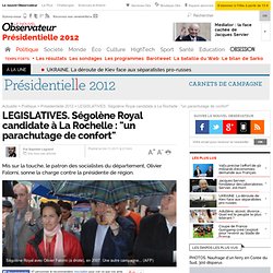 LEGISLATIVES. Ségolène Royal candidate à La Rochelle : "un parachutage de confort" - Présidentielle 2012