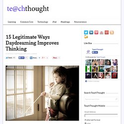 15 Legitimate Ways Daydreaming Improves Thinking
