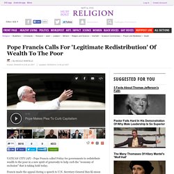 Pope Francis Calls For 'Legitimate Redistribution' Of Wealth To The Poor