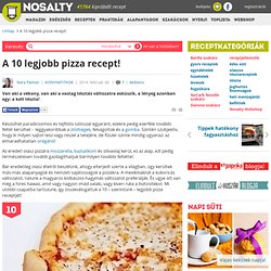 A 10 legjobb pizza recept!