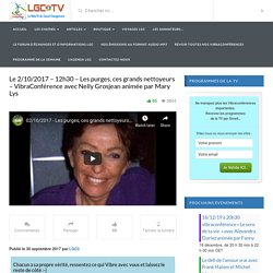 Le 2/10/2017 – 12h30 – Les purges, ces grands nettoyeurs – VibraConférence avec Nelly Grosjean animée par Mary Lys – Legrandchangement.tv