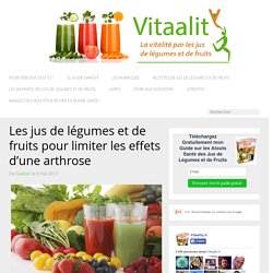 Les jus de légumes et de fruits contre l'arthrose.