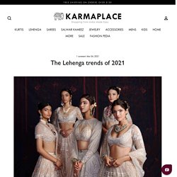 The Lehenga trends of 2021 - KarmaPlace Blogs – KARMAPLACE.COM