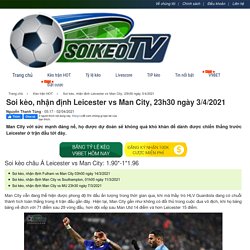 Soi kèo, nhận định Leicester vs Man City, 23h30 ngày 3/4/2021