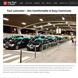 Taxi Leicester – the Comfortable & Easy Commute - My Blog
