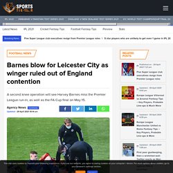 Barnes blow for Leicester City as winger ruled out of England contention