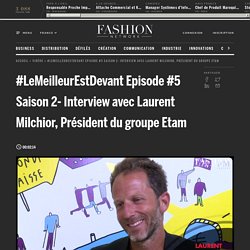 #LeMeilleurEstDevant Episode #5 Saison 2- Interview avec Laurent Milchior, Président du groupe Etam - Vidéos (#22836)
