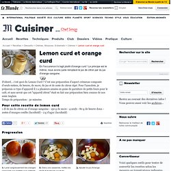Lemon curd et orange curd - Recette de lemon curd et orange curd