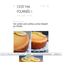The lemon cake (gâteau ultra fondant au citron)