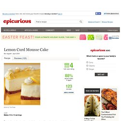 Lemon Curd Mousse Cake Recipe at Epicurious