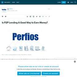 Is P2P Lending A Good Way to Earn Money?: perfios — LiveJournal