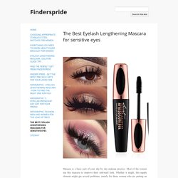 The Best Eyelash Lengthening Mascara for sensitive eyes - Finderspride