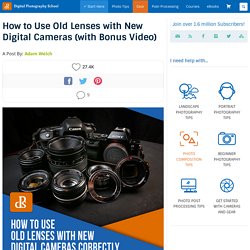 How to Use Old Lenses with New Digital Cameras (with Bonus Video)