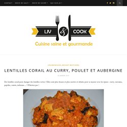 Lentilles corail au curry, poulet et aubergine – Liv and Cook