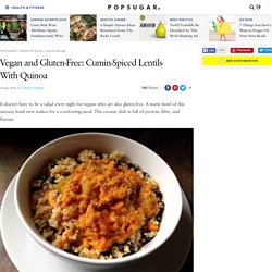 Vegan and Gluten-Free: Cumin-Spiced Lentils With Quinoa