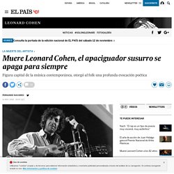 Muere Leonard Cohen, el apaciguador susurro se apaga para siempre