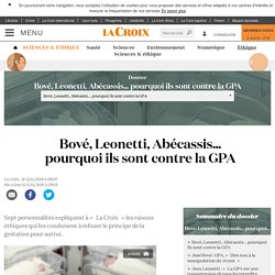 Bové, Leonetti, Abécassis… pourquoi ils sont contre la GPA