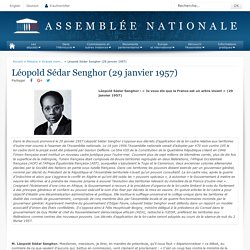 Léopold Sédar Senghor : « Je vous dis que la France est un arbre vivant » (29 janvier 1957) - Histoire - Grands moments d'éloquence