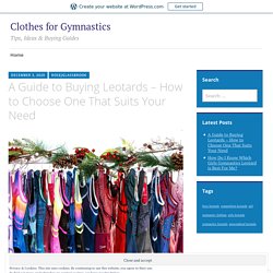 A Guide to Buying Leotards – How to Choose One That Suits Your Need – Clothes for Gymnastics