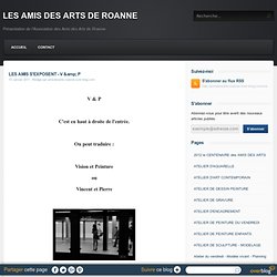 LES AMIS S'EXPOSENT - V & P - LES AMIS DES ARTS DE ROANNE