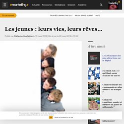 Les jeunes : leurs vies, leurs rêves...