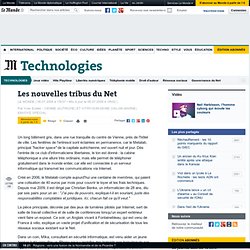 Les nouvelles tribus du Net - Technologies - Le Monde.fr