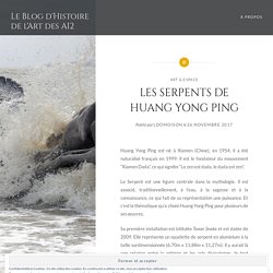 LES SERPENTS DE HUANG YONG PING – Le Blog d'Histoire de l'Art des AI2