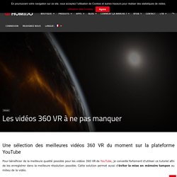 Les vidéos 360 VR à ne pas manquer