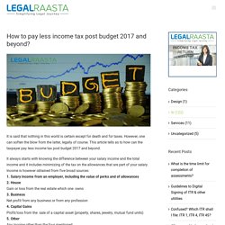 How to pay less income tax post budget 2017 and beyond?