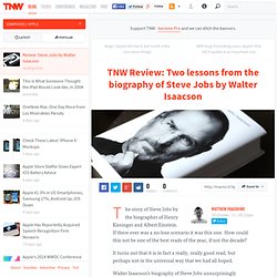 TNW Review: Two lessons from the biography of Steve Jobs by Walter Isaacson