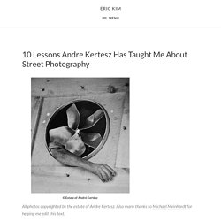 10 Lessons Andre Kertesz Has Taught Me About Street Photography