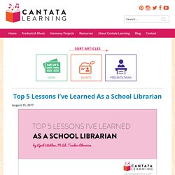 Top 5 Lessons I’ve Learned As a School Librarian – Cantata