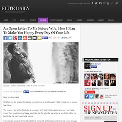 An Open Letter To My Future Wife: How I Plan To Make You Happy Every Day Of Y...