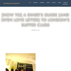 [HOW TO] A Diner's Guide (and Open Love Letter) to London's Supper Clubs — Burger Anarchy
