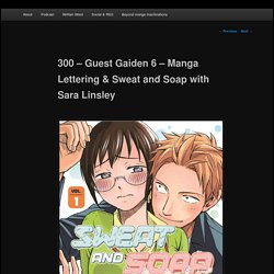 300 – Guest Gaiden 6 – Manga Lettering & Sweat and Soap with Sara Linsley