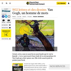 902 LETTRES ET DES DESSINS. Van Gogh, un homme de mots
