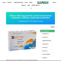 Glivec 400 mg puede curar la leucemia mieloide crónica, ¡está demostrado! - Elvanco