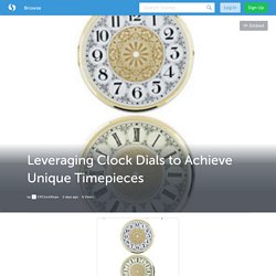 Leveraging Clock Dials to Achieve Unique Timepieces (with image) · CPClockfitups