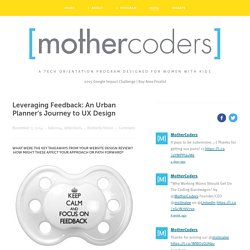 Leveraging Feedback: An Urban Planner's Journey to UX Design — MotherCoders