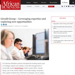 Gerald Group – Leveraging expertise and exploring new opportunities - African Business Magazine